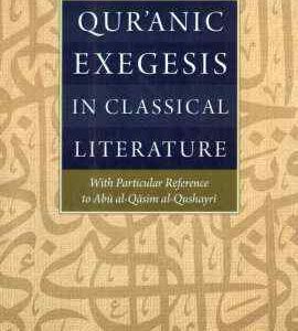 Qur’anic Exegesis in Classical Literature with Particular Reference to Abu al-Qasim al-Qushayri